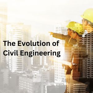 The Evolution of Civil Engineering